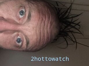 2hottowatch
