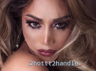 2hottt2handle
