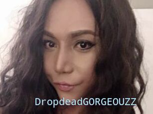 DropdeadGORGEOUZZ