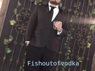 Fishoutofvodka