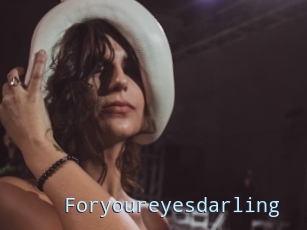 Foryoureyesdarling