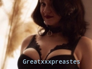 Greatxxxpreastes
