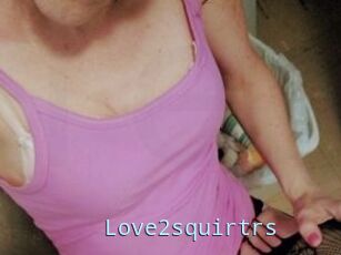 Love2squirtrs