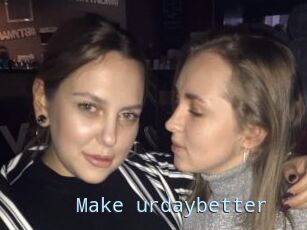 Make_urdaybetter