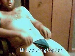 Mrlookingtoplay