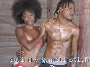 SquirtkvngandSlimspliff
