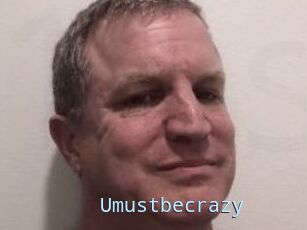 Umustbecrazy