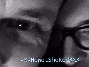 XXX_HeWet_SheRed_XXX